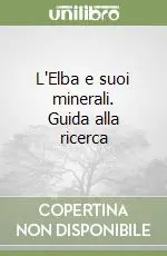 L‘Elba e suoi minerali. Guida alla ricerca Must-Have