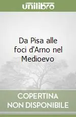 Occasione Imperdibile Da Pisa alle foci d‘Arno nel Medioevo
