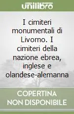 Non Perdere I cimiteri monumentali di Livorno. I cimiteri della nazione ebrea, inglese e olandese-alemanna