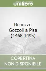 Spedito Oggi Benozzo Gozzoli a Pisa (1468-1495)