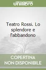 Teatro Rossi. Lo splendore e l‘abbandono Acquista Ora