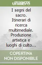 Novità I segni del sacro. Itinerari di ricerca multimediale. Produzione artistica e luoghi di culto nel territorio di Monsummano. Con floppy disk. Vol. 2