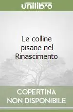 Le colline pisane nel Rinascimento Acquista Ora