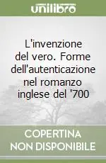 Offerta Speciale L‘invenzione del vero. Forme dell‘autenticazione nel romanzo inglese del ‘700