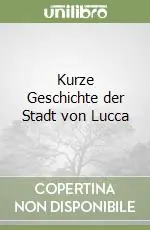 Scelto Dai Clienti Kurze Geschichte der Stadt von Lucca