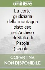 La corte giudiziaria della montagna pistoiese nell‘Archivio di Stato di Pistoia (secoli XVI-XX) Compra Online