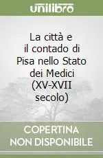 La città e il contado di Pisa nello Stato dei Medici (XV-XVII secolo) Affare