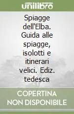 Spiagge dell‘Elba. Guida alle spiagge, isolotti e itinerari velici. Ediz. tedesca Prezzo Scontato