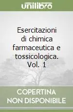 Prezzo Conveniente Esercitazioni di chimica farmaceutica e tossicologica. Vol. 1