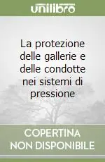 Must-Have La protezione delle gallerie e delle condotte nei sistemi di pressione