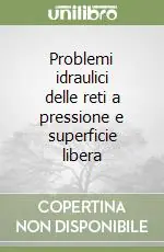 Di Tendenza Problemi idraulici delle reti a pressione e superficie libera