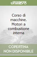 Direttamente Dal Produttore Corso di macchine. Motori a combustione interna