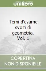 Temi d‘esame svolti di geometria. Vol. 1 Nuova Collezione