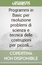 Programmi in Basic per risoluzione problemi di scienza e tecnica delle costruzioni per piccoli calcolatori Occasione Imperdibile