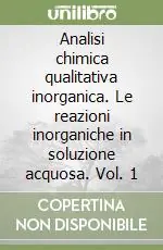 Promo Stagionale Analisi chimica qualitativa inorganica. Le reazioni inorganiche in soluzione acquosa. Vol. 1