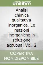 Affare Analisi chimica qualitativa inorganica. Le reazioni inorganiche in soluzione acquosa. Vol. 2