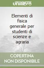 Elementi di fisica generale per studenti di scienze e agraria Affare