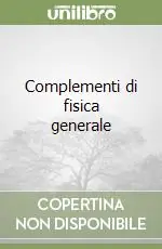 Compra Adesso Complementi di fisica generale
