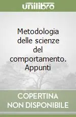 Metodologia delle scienze del comportamento. Appunti Direttamente Dal Produttore