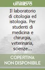 Il laboratorio di citologia ed istologia. Per studenti di medicina e chirurgia, veterinaria, scienze biologiche. Con videocassetta Compra Oggi Stesso