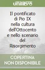 Il pontificato di Pio IX nella cultura dell‘Ottocento e nello scenario del Risorgimento A Buon Prezzo