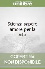 Affare Scienza sapere amore per la vita