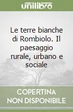 Le terre bianche di Rombiolo. Il paesaggio rurale, urbano e sociale Compra Adesso