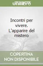 Incontri per vivere. L‘apparire del mistero Esclusivo