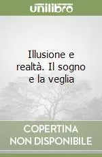 Illusione e realtà. Il sogno e la veglia Prezzo Conveniente