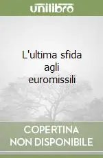Non Perdere L‘ultima sfida agli euromissili