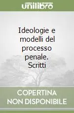 Quantità Limitata Ideologie e modelli del processo penale. Scritti
