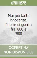 Mai più tanta innocenza. Poesie di guerra fra ‘800 e ‘900 Prezzo Di Fabbrica