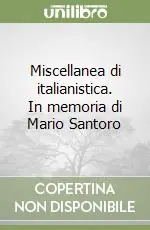 Miscellanea di italianistica. In memoria di Mario Santoro Vendita Finale