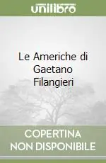 Le Americhe di Gaetano Filangieri Spedito Oggi