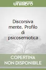 Esclusivo Discorsiva mente. Profilo di psicosemiotica
