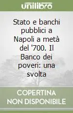 Professionale Stato e banchi pubblici a Napoli a metà del ‘700. Il Banco dei poveri una svolta