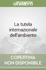 Professionale La tutela internazionale dell‘ambiente