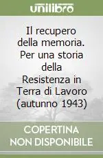 Il recupero della memoria. Per una storia della Resistenza in Terra di Lavoro (autunno 1943) Esclusivo