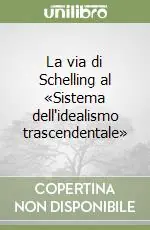 Offerta La via di Schelling al «Sistema dell‘idealismo trascendentale»
