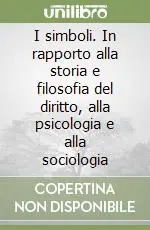 I simboli. In rapporto alla storia e filosofia del diritto, alla psicologia e alla sociologia Saldi