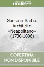 Acquista Ora Gaetano Barba. Architetto «Neapolitano» (1730-1806)