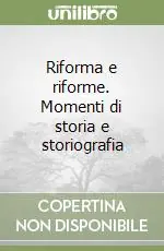 Non Perdere Riforma e riforme. Momenti di storia e storiografia