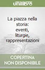 La piazza nella storia eventi, liturgie, rappresentazioni Professionale
