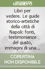 Libri per vedere. Le guide storico-artistiche della città di Napoli fonti, testimonianze del gusto, immagini di una città Promozione