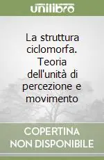 La struttura ciclomorfa. Teoria dell‘unità di percezione e movimento Saldi