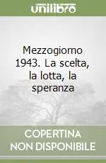 Mezzogiorno 1943. La scelta, la lotta, la speranza Offerta Limitata