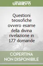 Vendita Finale Questioni teosofiche ovvero esame della divina rivelazione in 177 domande