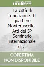 Sconto La città di fondazione. Il quartiere Monteruscello. Atti del 5º Seminario internazionale di progettazione (1993)