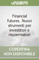 Financial futures. Nuovi strumenti per investitori e risparmiatori Scelto Dai Clienti