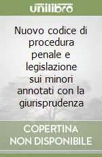 Più Venduto Nuovo codice di procedura penale e legislazione sui minori annotati con la giurisprudenza